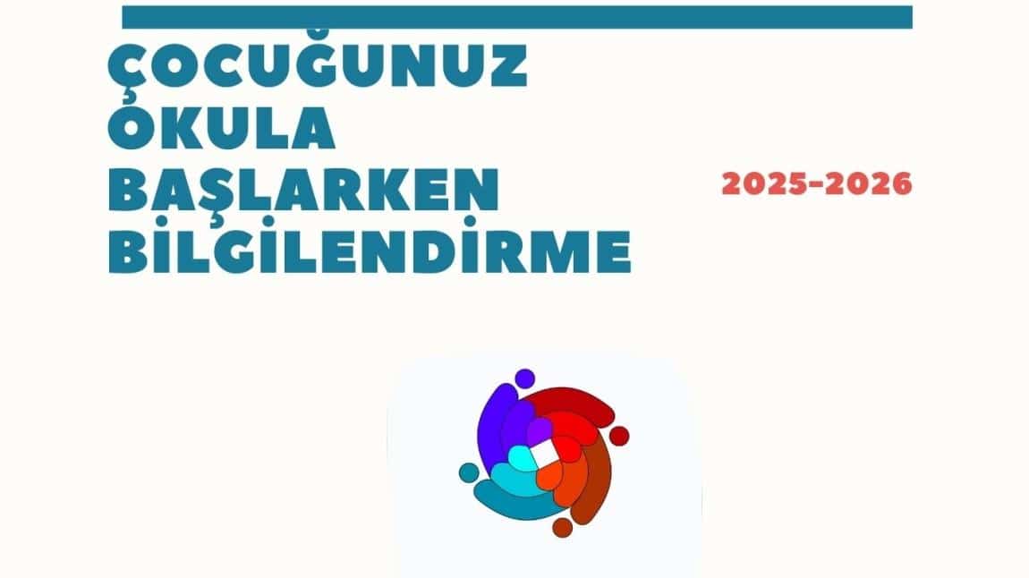 ÇOCUĞUNUZ OKULA BAŞLARKEN BİLGİLENDİRME